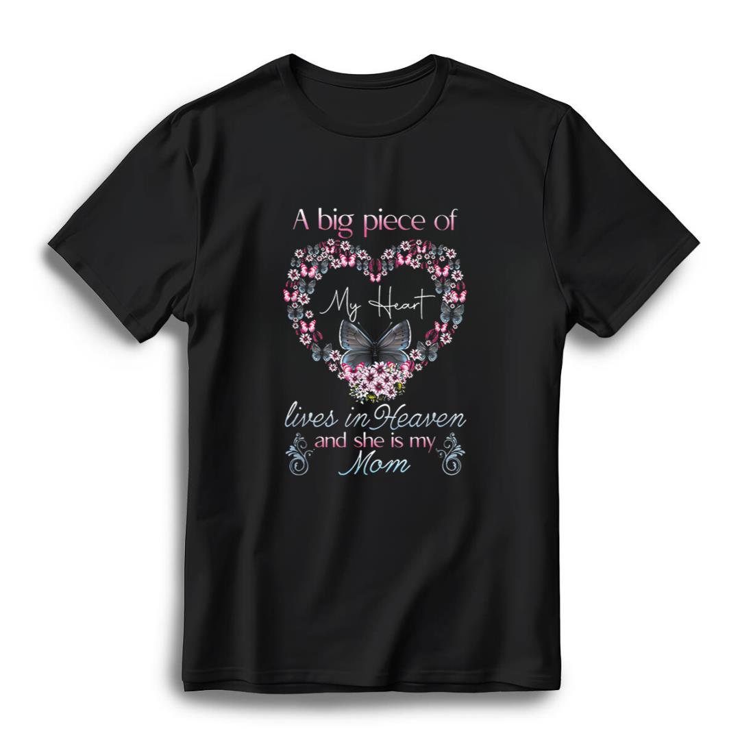A Big Piece of My Heart Lives in Heaven - And She Is My Mom T-Shirt - Black, M