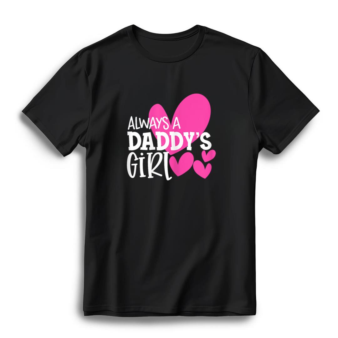 Always a Daddy’s Girl - For Daughters, Girls, and Women T-Shirt - Black, L