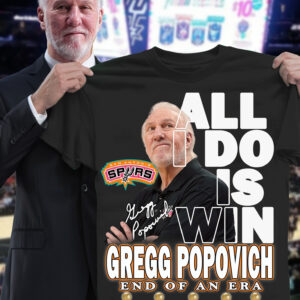 Gregg Popovich End Of An Ero All I Do Is Win Shirt Thank You For The Memories Fan Gifts