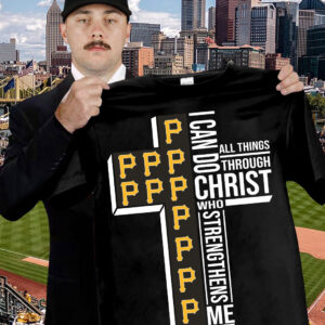 Pittsburgh Pirates Faith Fan Shirt I Can Do All Things Through Christ Who Strengthens Me